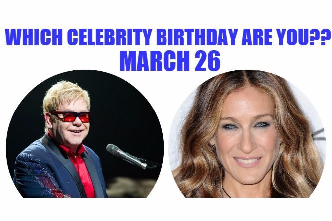 March Which Celebrity Birthday Are You