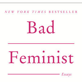 BAD FEMINIST by Roxane Gay