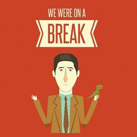 We were on a break!