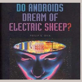 Do Androids Dream of Electric Sheep? by Philip K. Dick