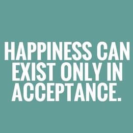 You can only find happiness if you accept reality