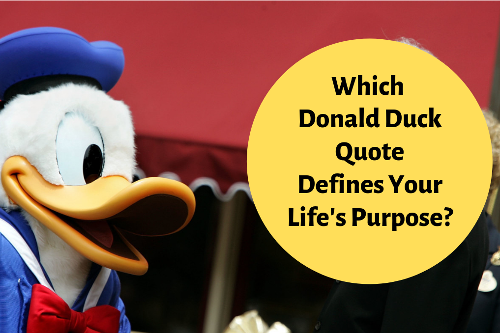 Which Donald Duck Quote Defines Your Life S Purpose