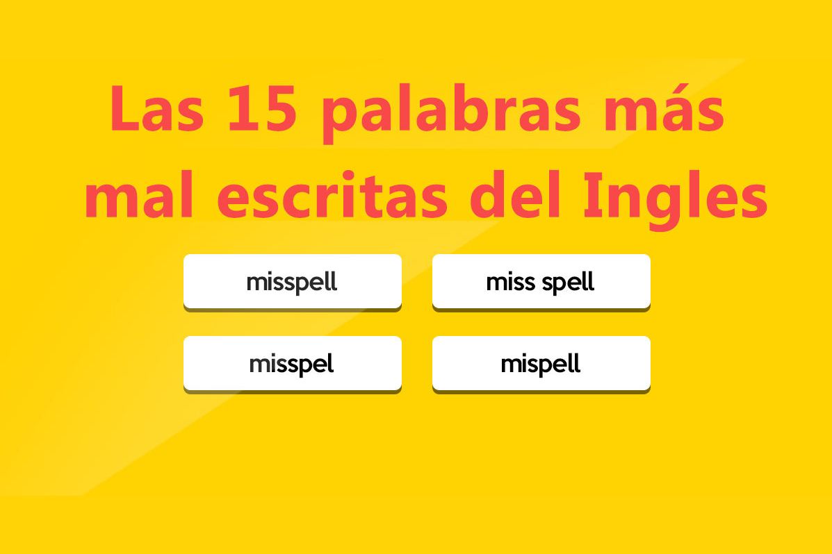 Puedes escribir correctamente las 15 palabras más mal escritas del Ingles Puedes escribir correctamente las 15 palabras más mal escritas del Ingles