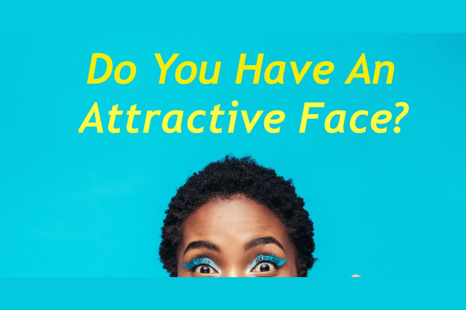 do-you-have-an-attractive-face-take-this-quiz-to-find-out