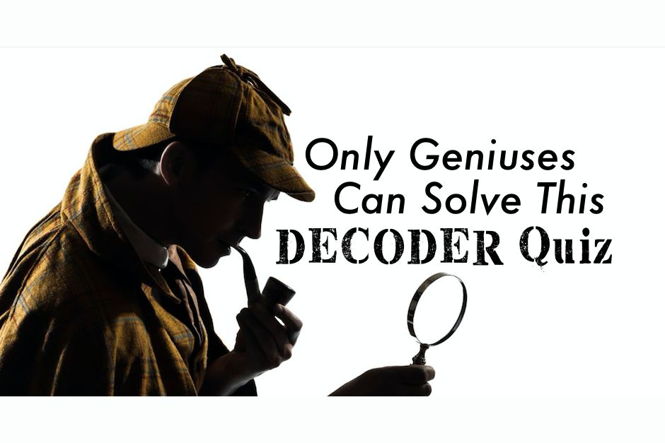 Only Geniuses Can Solve This Decoder Quiz Only Geniuses Can Solve This Decoder Quiz