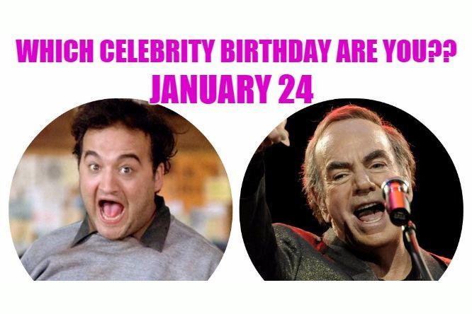 January 24: Which celebrity birthday are you?