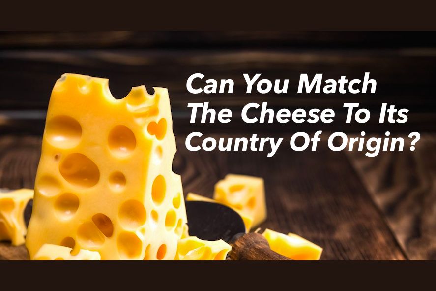 Can You Match The Cheese To Its Country Of Origin?