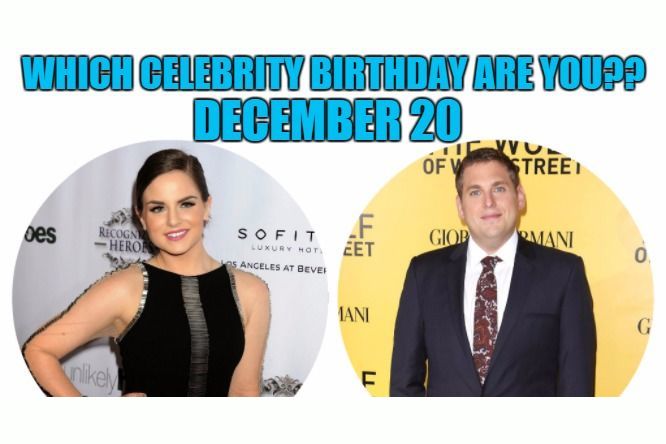 December 20: Which celebrity birthday are you?