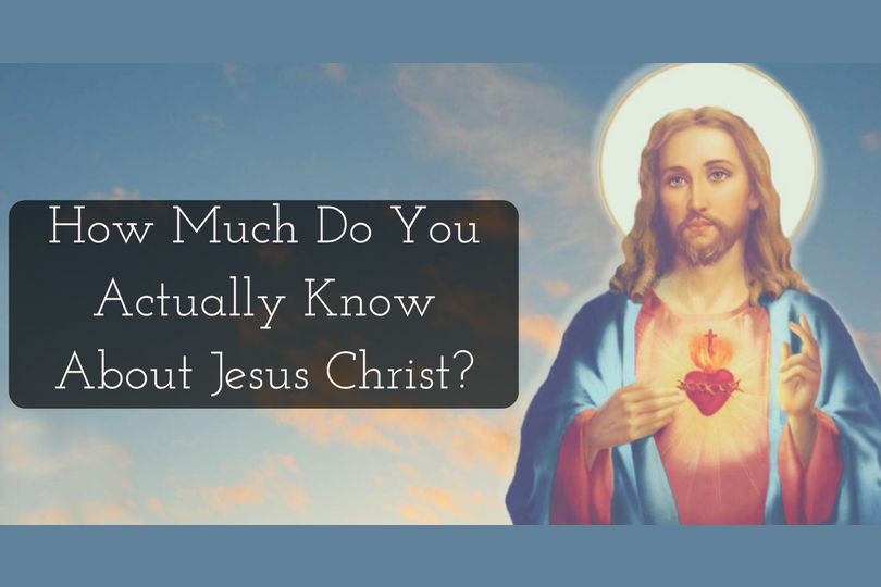 how-much-do-you-actually-know-about-jesus-christ