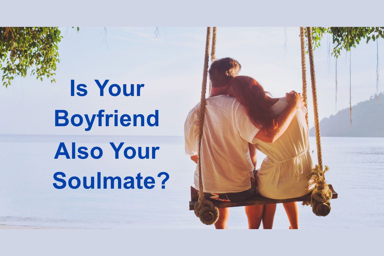 Is Your Boyfriend Also Your Soulmate? Take This Quiz To Find Out