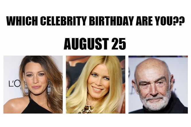 August 25: Which celebrity birthday are you?