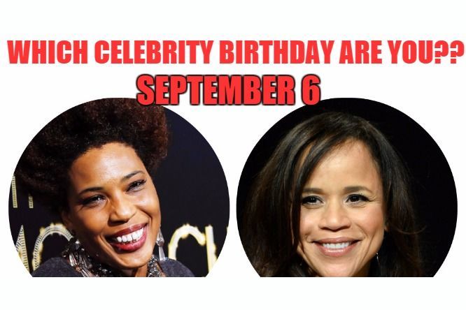 September 6: Which celebrity birthday are you?