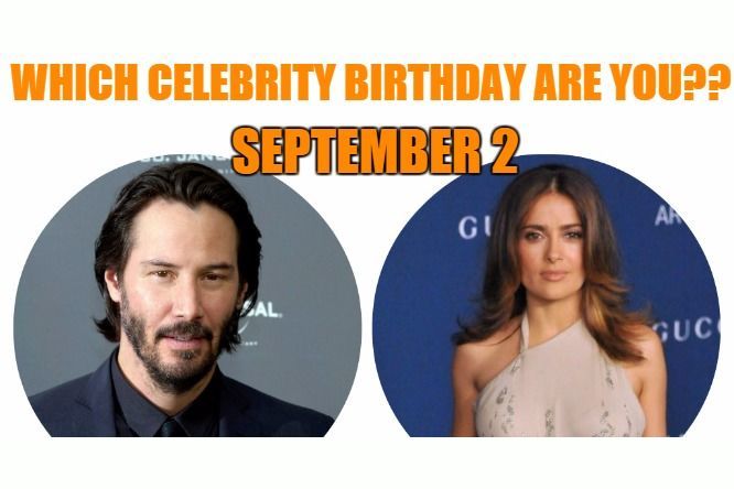 September 2: Which celebrity birthday are you?