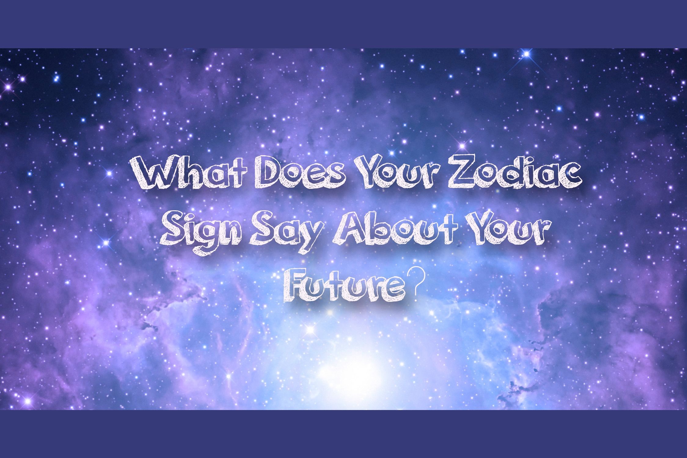 What Does Your Zodiac Sign Say About Your Future?