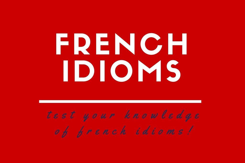 Can you guess what these absurd French idioms mean?