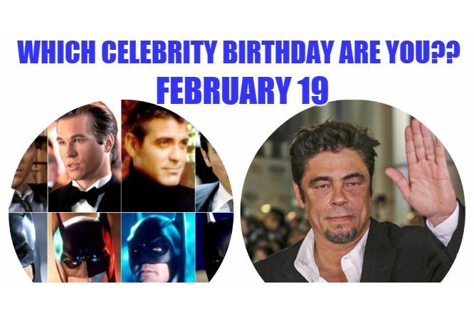 February 19: Which celebrity birthday are you?