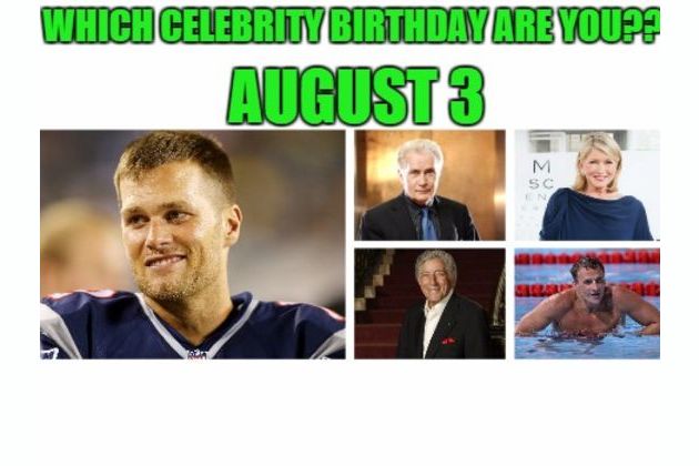 August 3 Which Celebrity Birthday Are You See more of famous birthdays on facebook. playbuzz