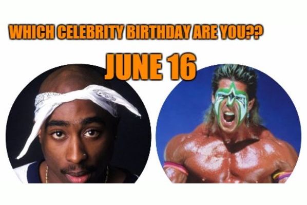 June 16: Which celebrity birthday are you?