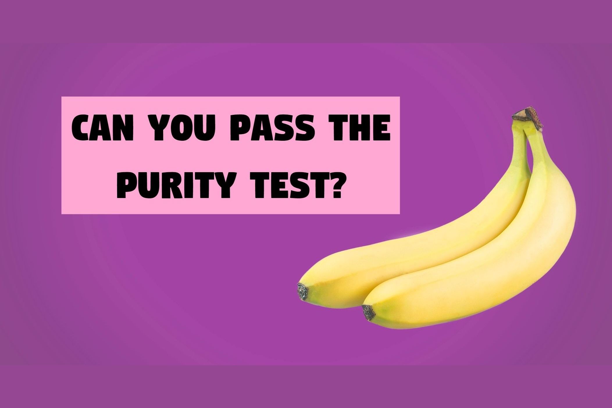 Study Shows That Nobody Can Pass The Purity Test