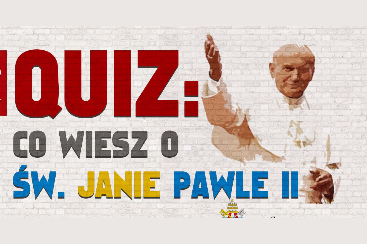 Quiz Sprawdź Swoją Wiedzę O Sw Janie Pawle Ii 8299