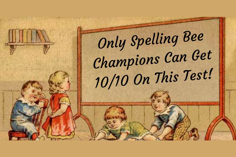 only-spelling-bee-champions-can-get-10-10-on-this-test