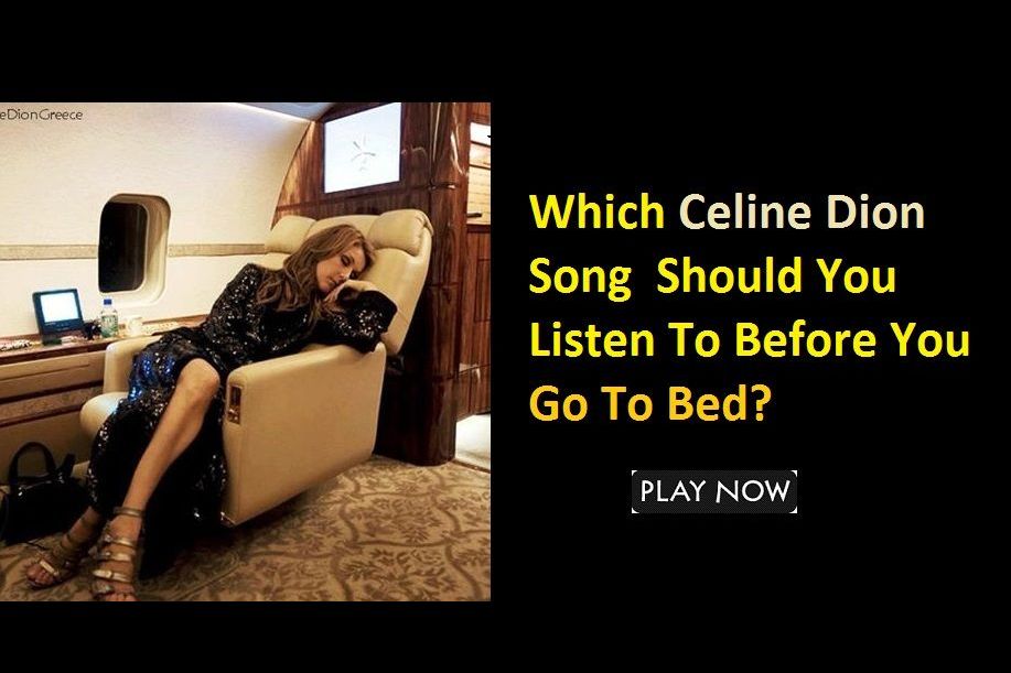 Which Celine Dion Song Should You Listen To Before You Go To Bed?