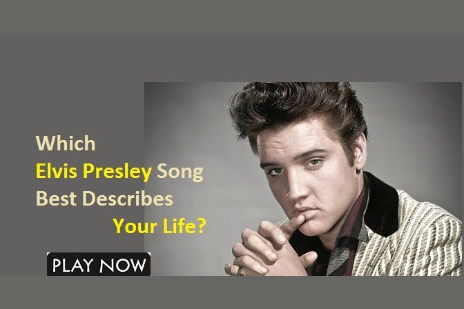 Which Elvis Presley Song Best Describes Your Life?