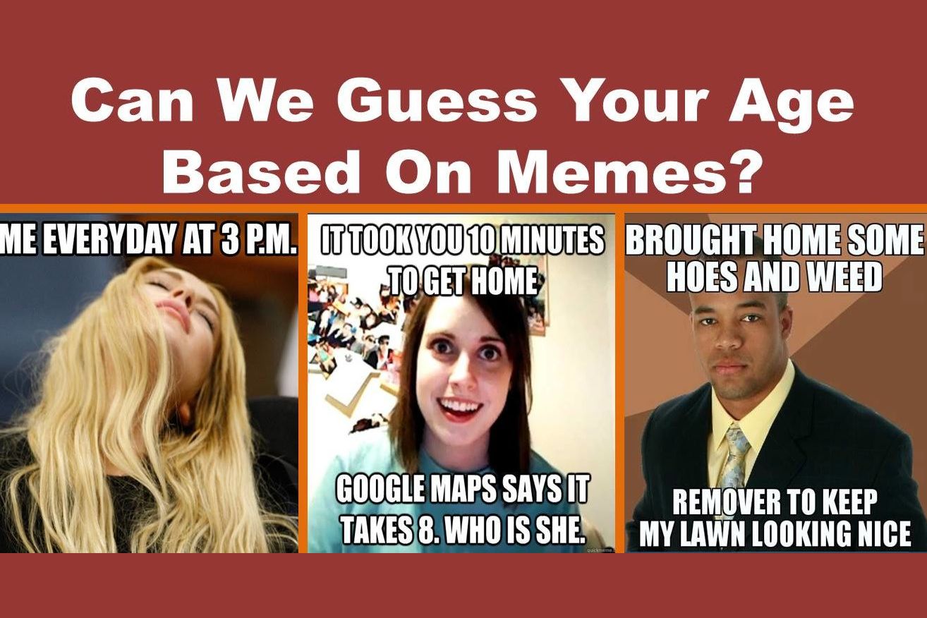 Can We Guess Your Age Based On These Memes 