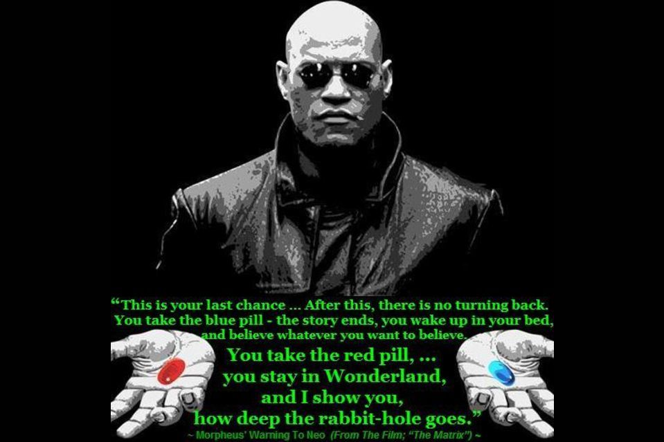 Would You Take The Blue Pill Or The Red Pill