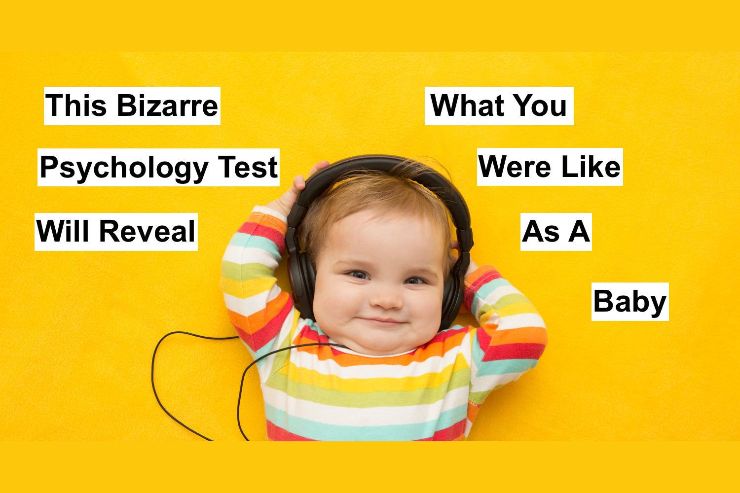 This Bizarre Psychology Test Will Reveal What You Were Like As A Baby