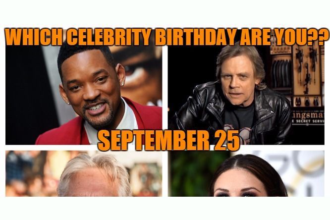 September 25: Which celebrity birthday are you?