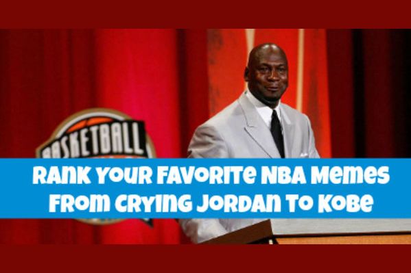 Rank Your Favorite Nba Memes From Crying Jordan To Kobe Rank Your Favorite Nba Memes From Crying Jordan To Kobe