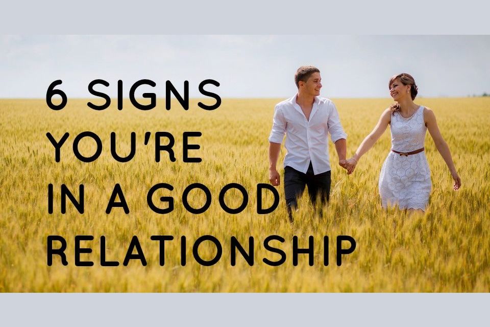 6 Signs Youre In A Good Relationship