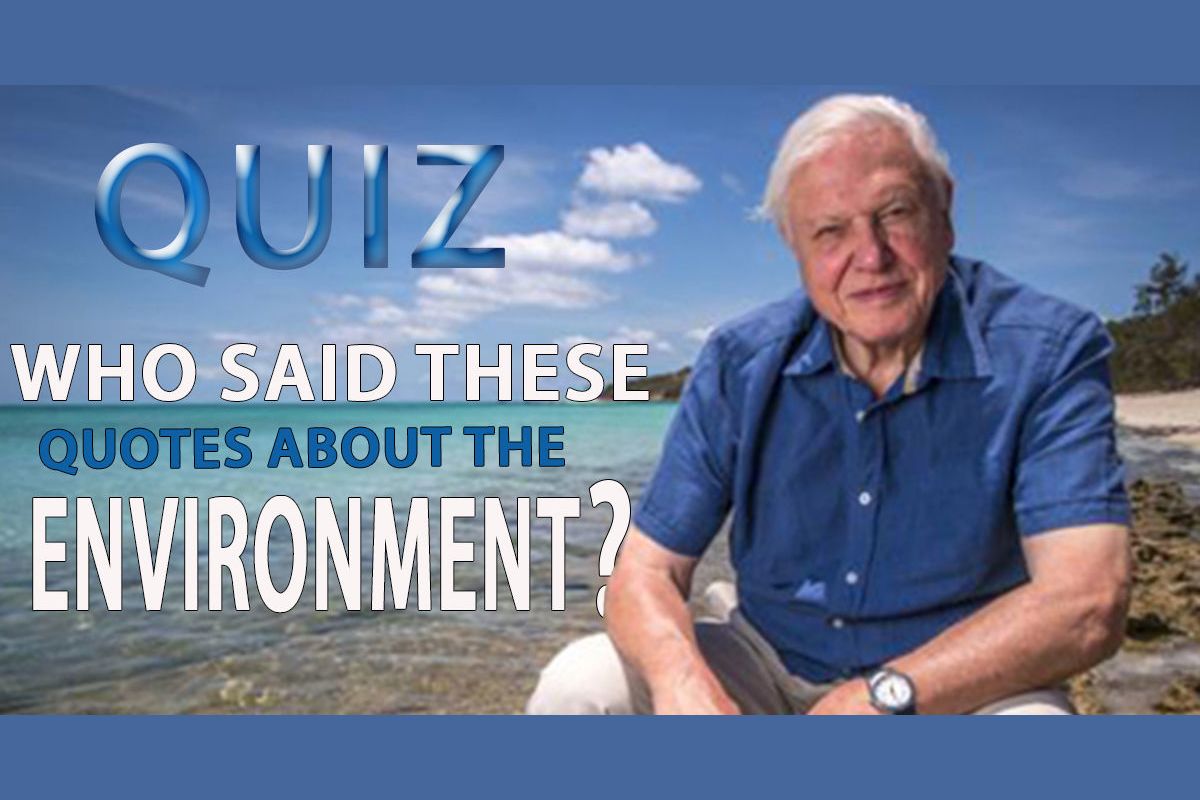 Quiz! Who said these famous quotes about the environment?