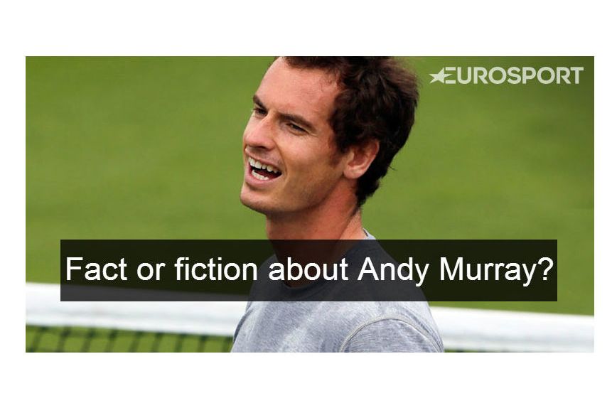Is This Fact Or Fiction About Andy Murray?