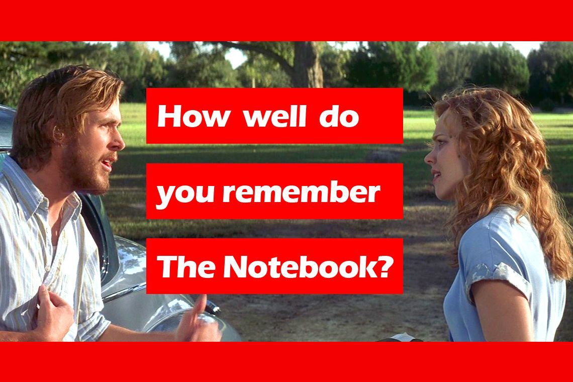 How Well Do You Remember The Notebook?