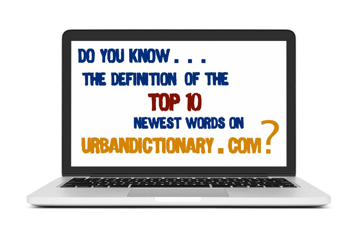 do-you-know-the-definition-of-the-top-ten-newest-words-on-urbandictionary