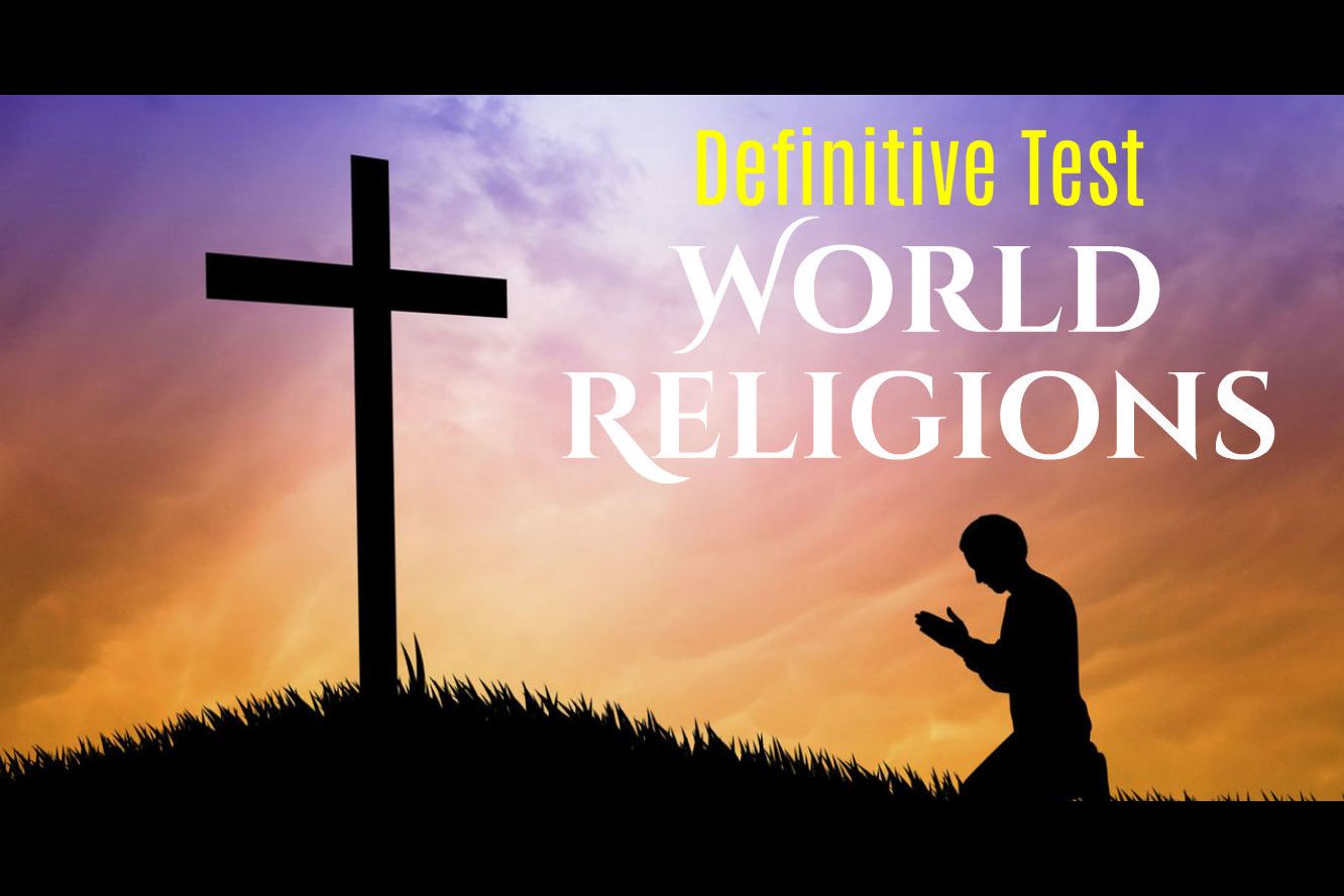 The Definitive Test For The World Religions! How Will You Do?