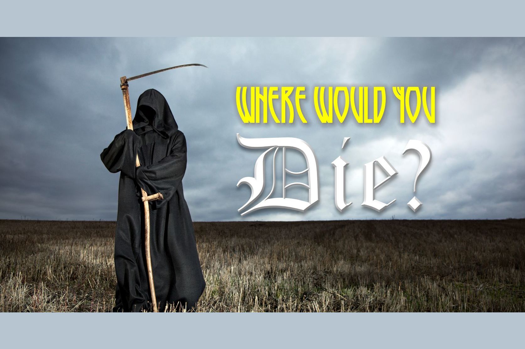 Where In The World Would You Die?