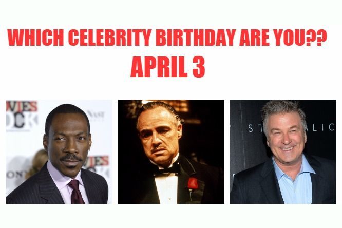 April 3: Which celebrity birthday are you?