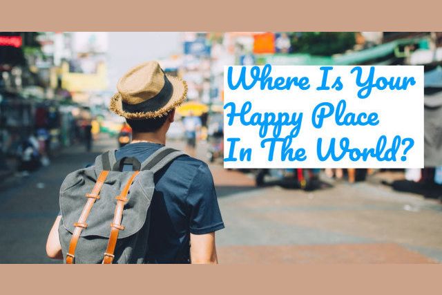 Where Is Your Happy Place In The World where-is-your-happy-place-in-the-world