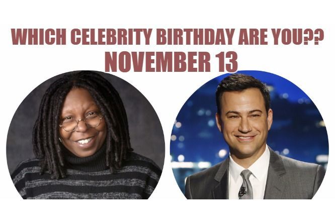 November 13: Which celebrity birthday are you?