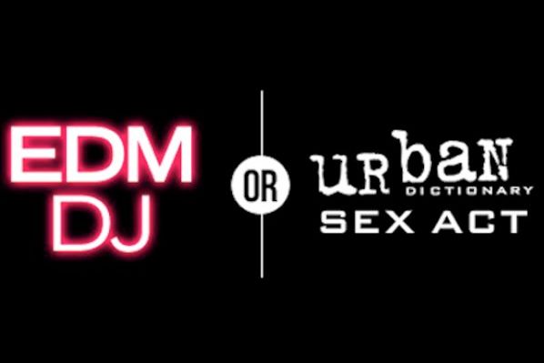 EDM DJ Or Urban Dictionary Sex Act edm-dj-or-urban-dictionary-sex-act