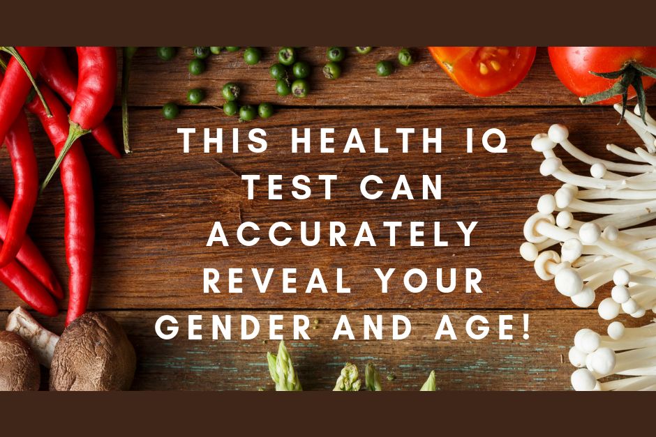 This Health Iq Test Can Accurately Reveal Your Gender And Age