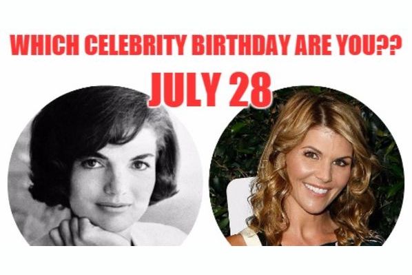 July 28: Which celebrity birthday are you?