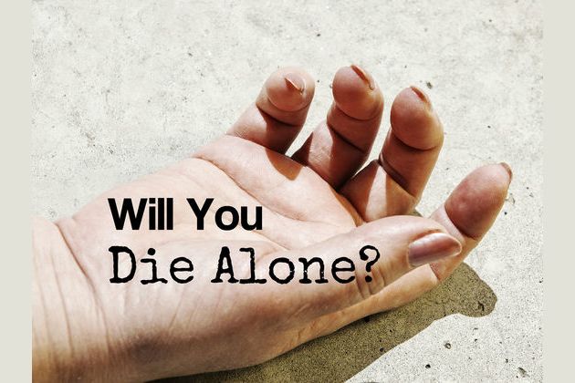 Will You Die Alone