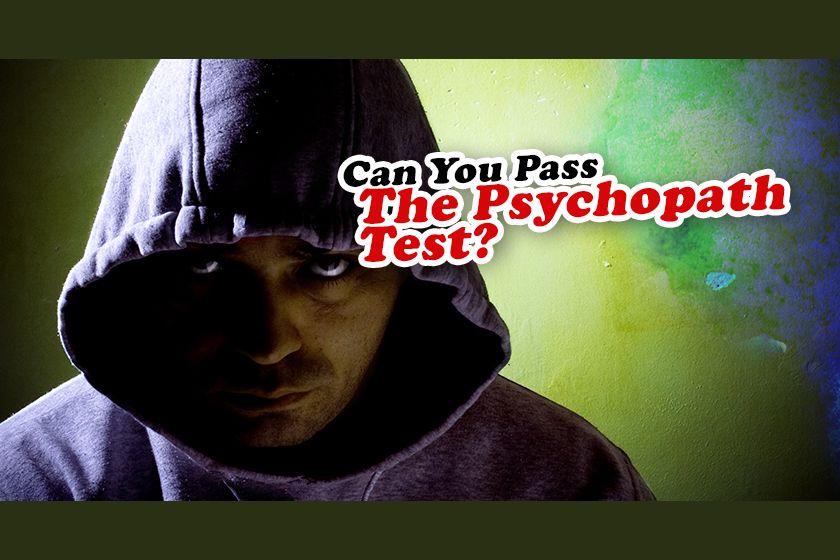 If You Pass This Psychopath Test, You Are A Psycho!