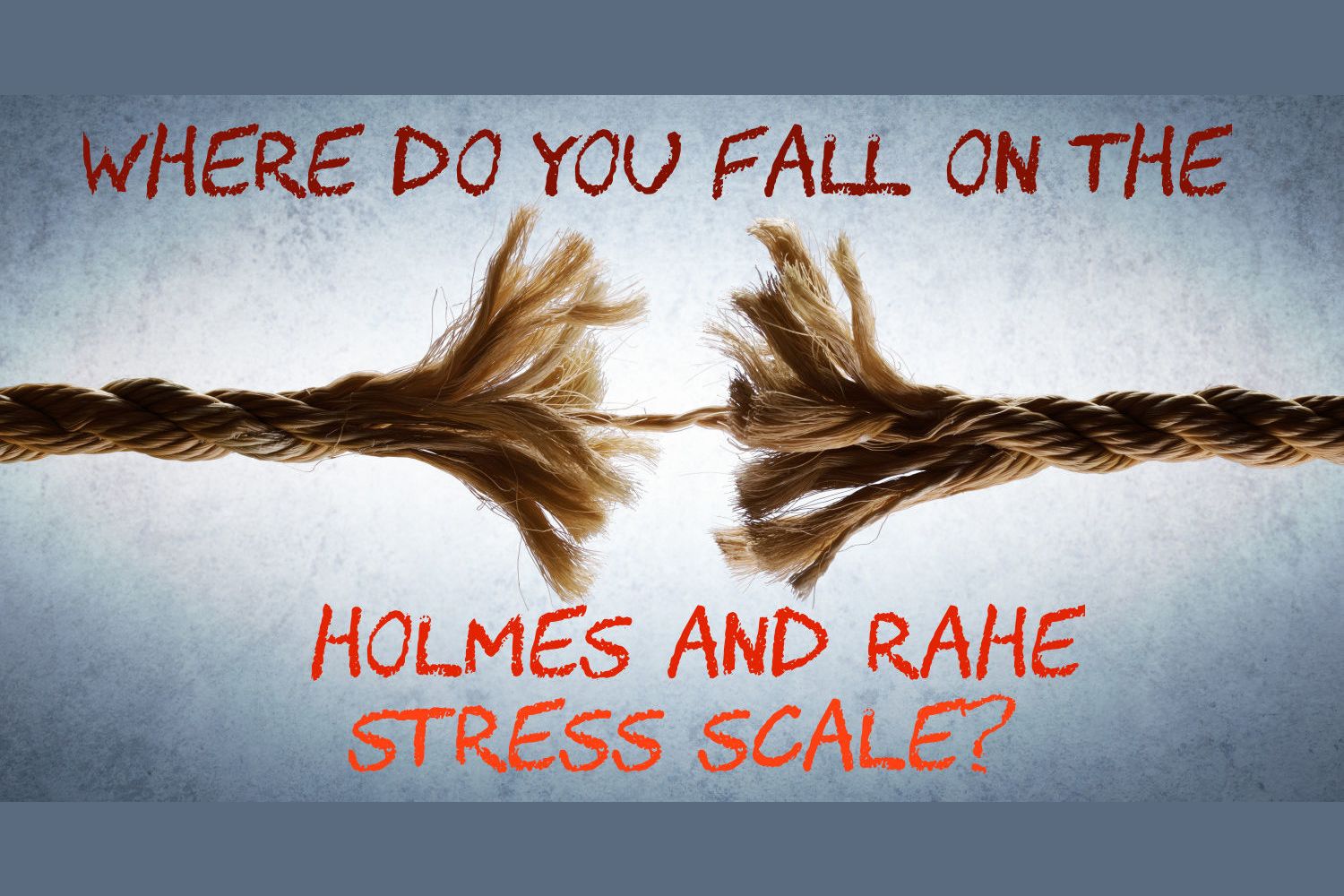 where-do-you-fall-on-the-holmes-and-rahe-stress-scale