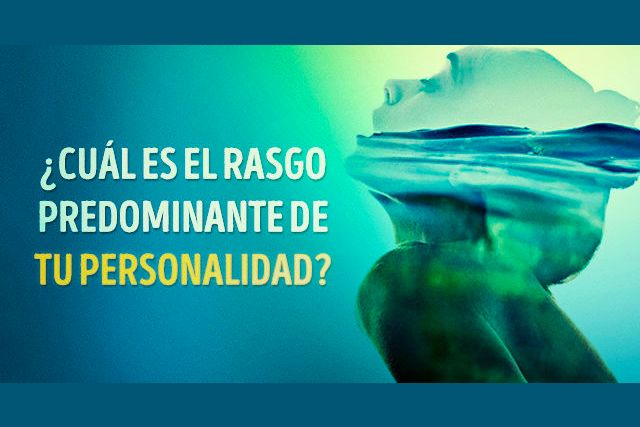 Test: ¿Cuál es el rasgo predominante de tu personalidad?