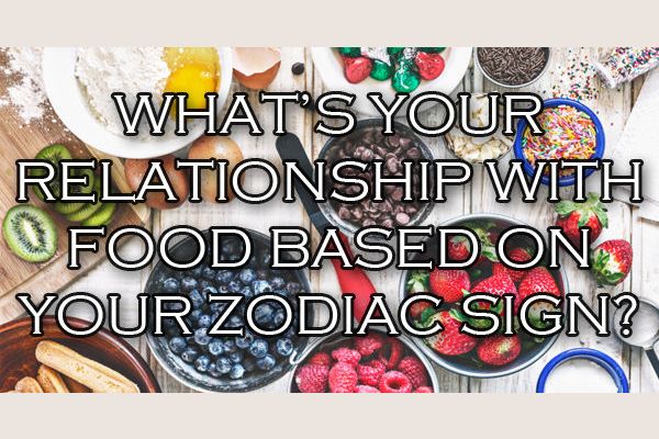 What's Your Relationship With Food According To Your Zodiac Sign?